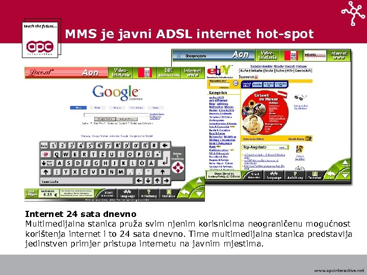 MMS je javni ADSL internet hot-spot Internet 24 sata dnevno Multimedijalna stanica pruža svim