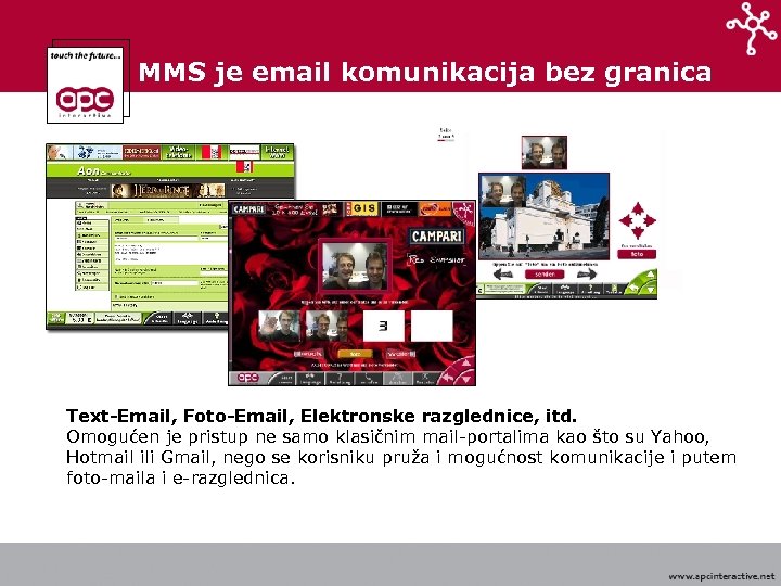 MMS je email komunikacija bez granica Text-Email, Foto-Email, Elektronske razglednice, itd. Omogućen je pristup