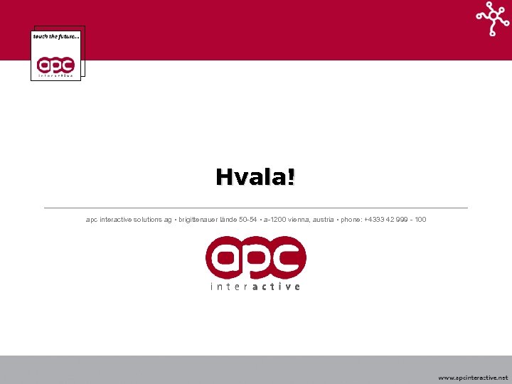 Hvala! apc interactive solutions ag • brigittenauer lände 50 -54 • a-1200 vienna, austria