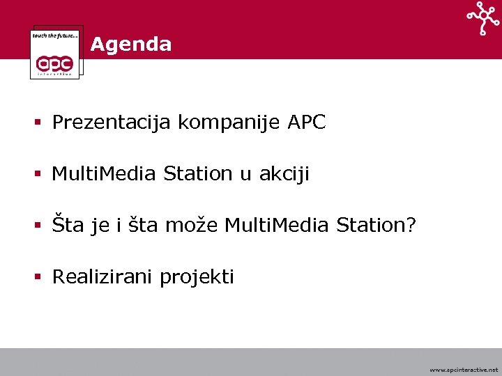 Agenda § Prezentacija kompanije APC § Multi. Media Station u akciji § Šta je