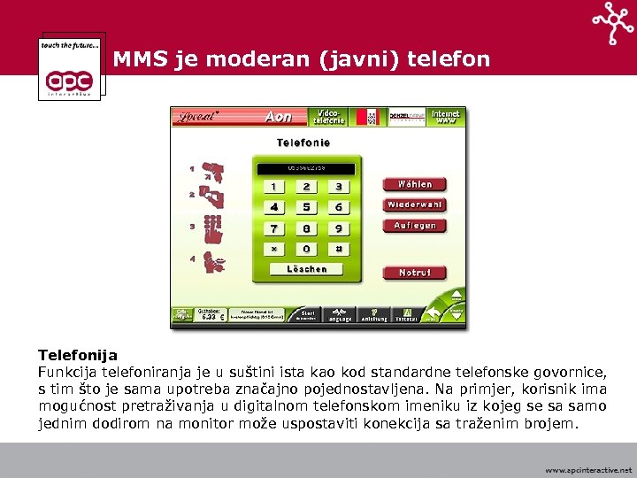 MMS je moderan (javni) telefon Telefonija Funkcija telefoniranja je u suštini ista kao kod