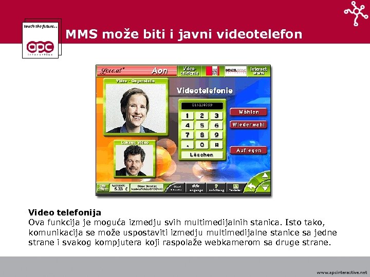 MMS može biti i javni videotelefon Video telefonija Ova funkcija je moguća izmedju svih