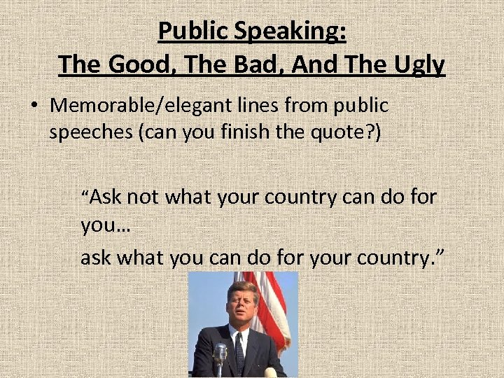 Public Speaking: The Good, The Bad, And The Ugly • Memorable/elegant lines from public