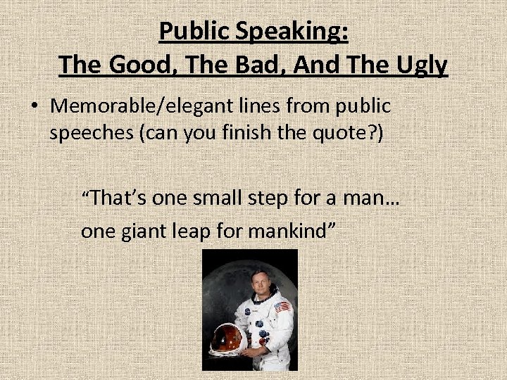 Public Speaking: The Good, The Bad, And The Ugly • Memorable/elegant lines from public
