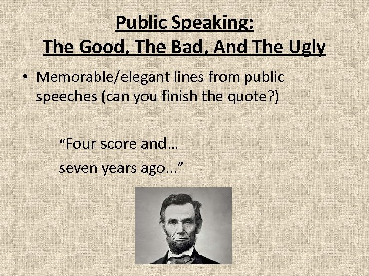 Public Speaking: The Good, The Bad, And The Ugly • Memorable/elegant lines from public