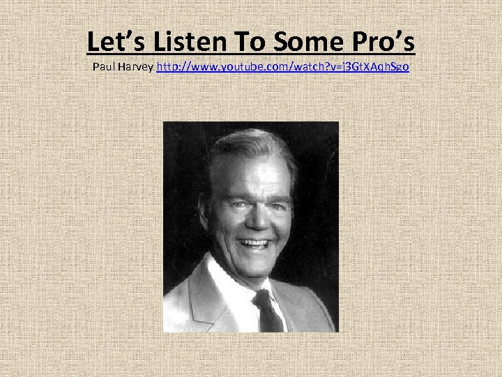 Let’s Listen To Some Pro’s Paul Harvey http: //www. youtube. com/watch? v=j 3 Gt.