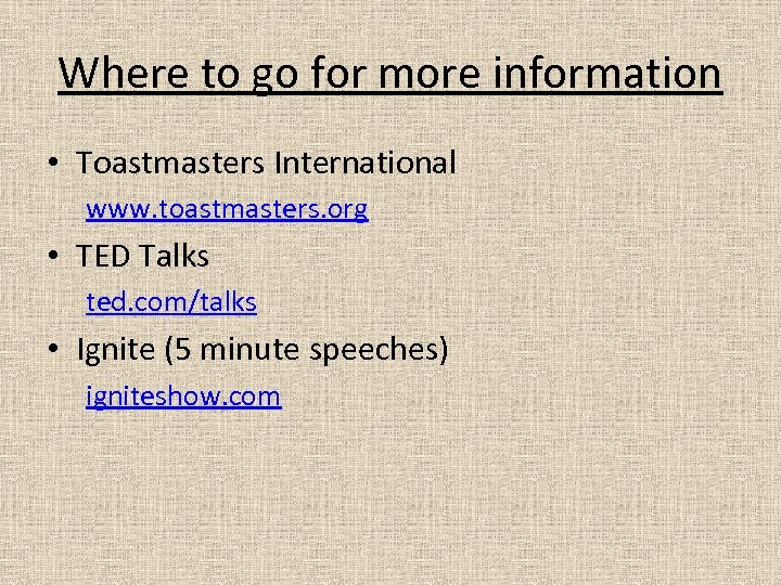 Where to go for more information • Toastmasters International www. toastmasters. org • TED