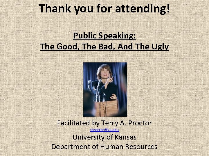 Thank you for attending! Public Speaking: The Good, The Bad, And The Ugly Facilitated