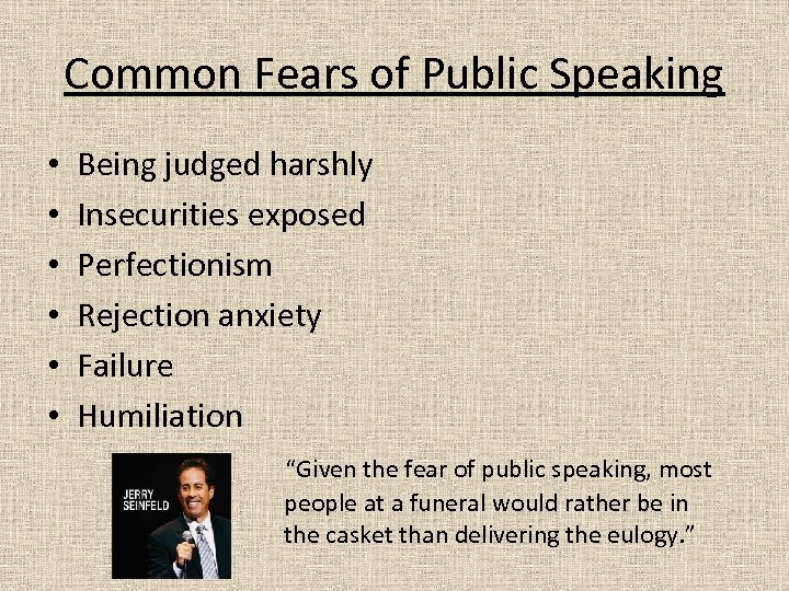 Common Fears of Public Speaking • • • Being judged harshly Insecurities exposed Perfectionism