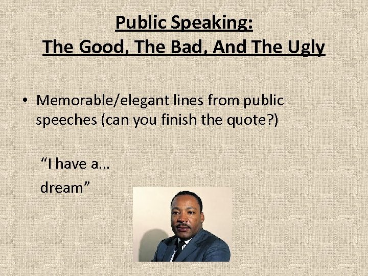 Public Speaking: The Good, The Bad, And The Ugly • Memorable/elegant lines from public
