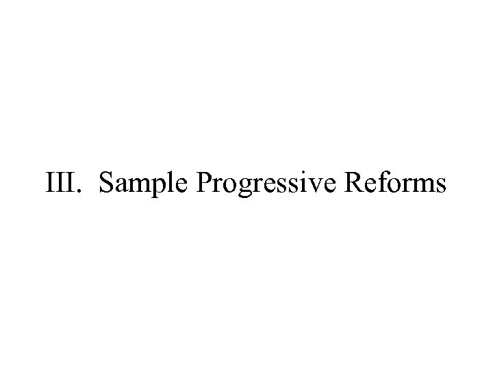 III. Sample Progressive Reforms 