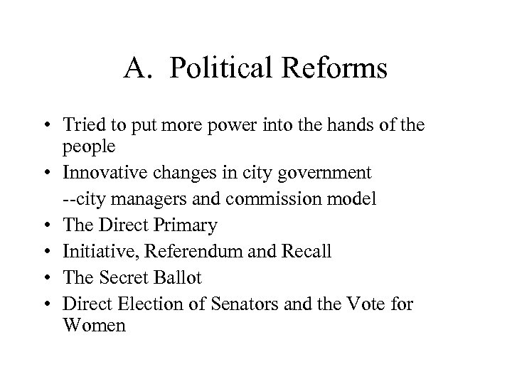 A. Political Reforms • Tried to put more power into the hands of the