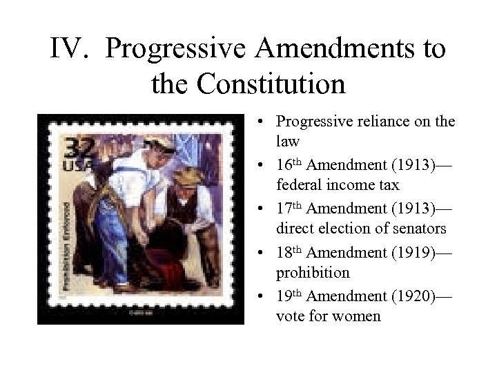 IV. Progressive Amendments to the Constitution • Progressive reliance on the law • 16