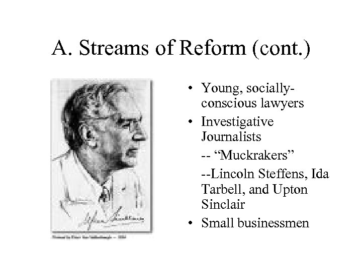 A. Streams of Reform (cont. ) • Young, sociallyconscious lawyers • Investigative Journalists --