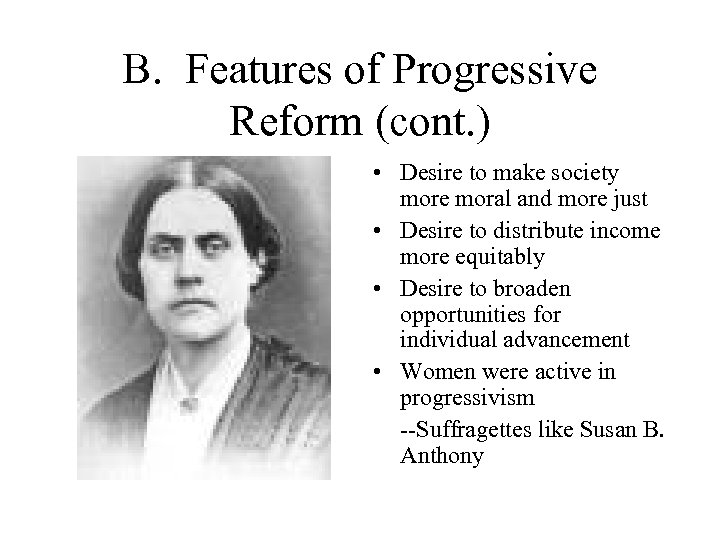 B. Features of Progressive Reform (cont. ) • Desire to make society more moral