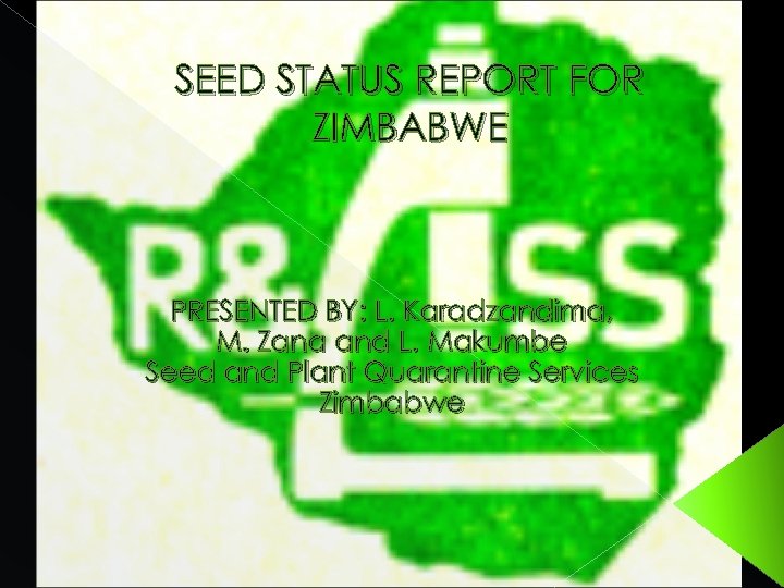 SEED STATUS REPORT FOR ZIMBABWE PRESENTED BY: L. Karadzandima, M. Zana and L. Makumbe