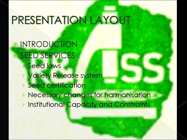 PRESENTATION LAYOUT INTRODUCTION SEED SERVICES › › › Seed laws Variety Release system Seed