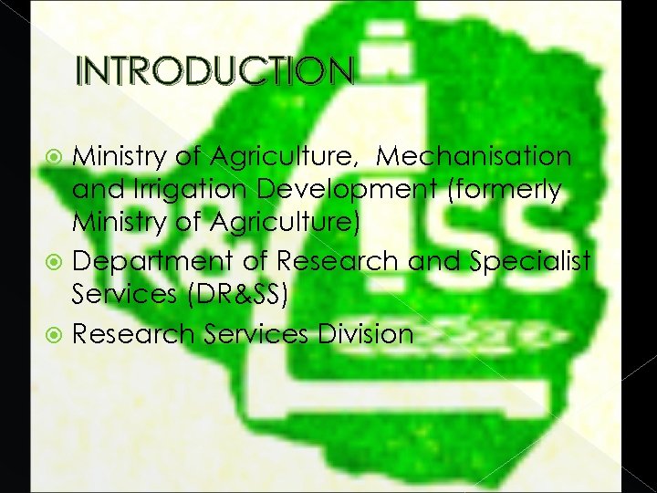 INTRODUCTION Ministry of Agriculture, Mechanisation and Irrigation Development (formerly Ministry of Agriculture) Department of