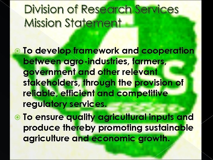 Division of Research Services Mission Statement To develop framework and cooperation between agro-industries, farmers,