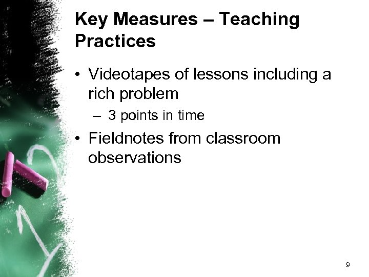 Key Measures – Teaching Practices • Videotapes of lessons including a rich problem –