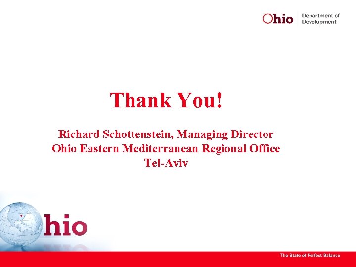 Thank You! Richard Schottenstein, Managing Director Ohio Eastern Mediterranean Regional Office Tel-Aviv 