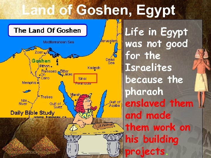 Land of Goshen, Egypt Life in Egypt was not good for the Israelites because