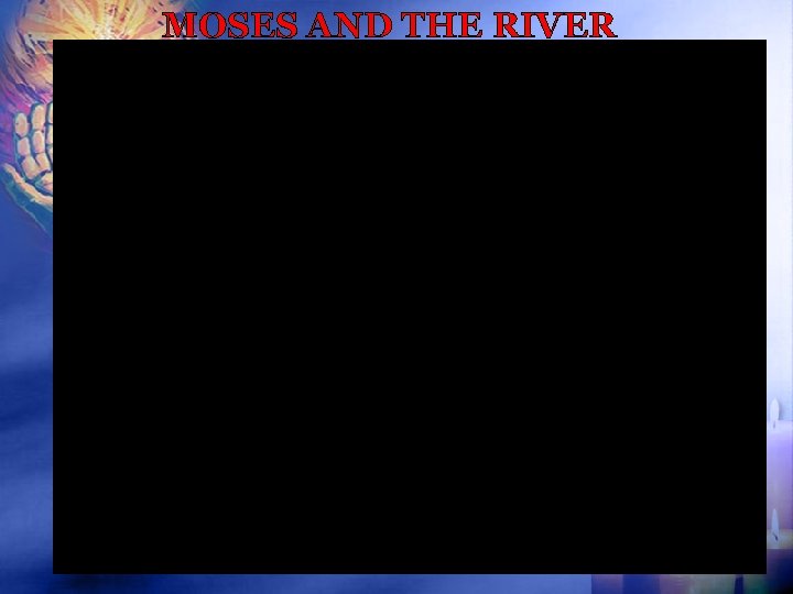 MOSES AND THE RIVER pt 