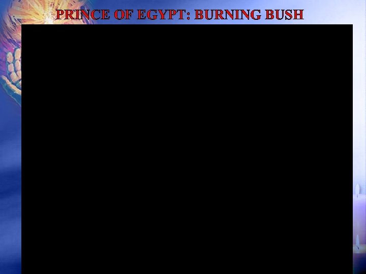 PRINCE OF EGYPT: BURNING BUSH 