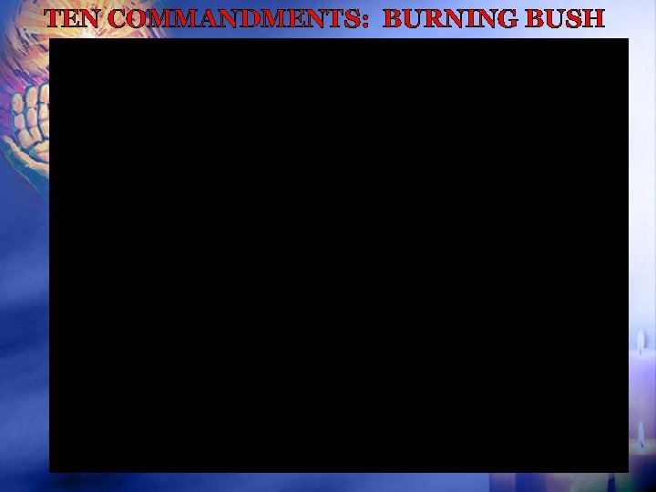 TEN COMMANDMENTS: BURNING BUSH 