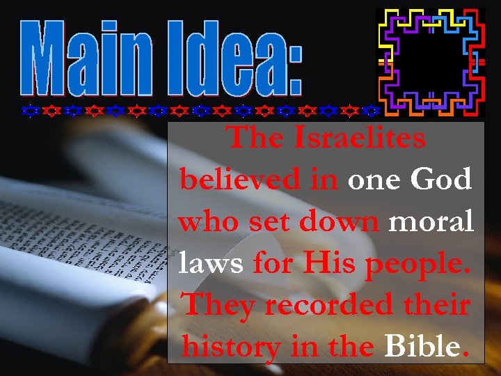 The Israelites believed in one God who set down moral laws for His people.