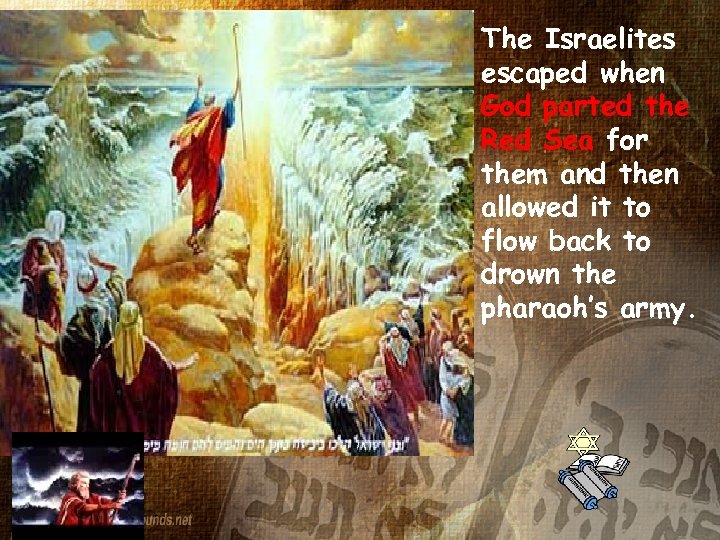 The Israelites escaped when God parted the Red Sea for them and then allowed