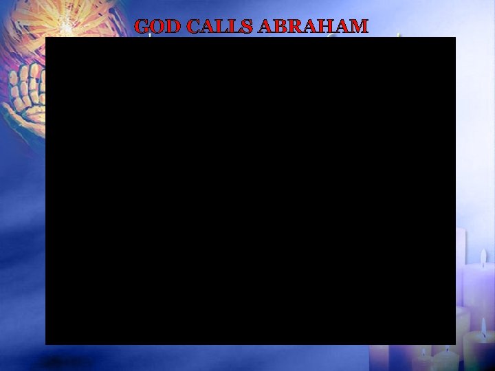 GOD CALLS ABRAHAM 