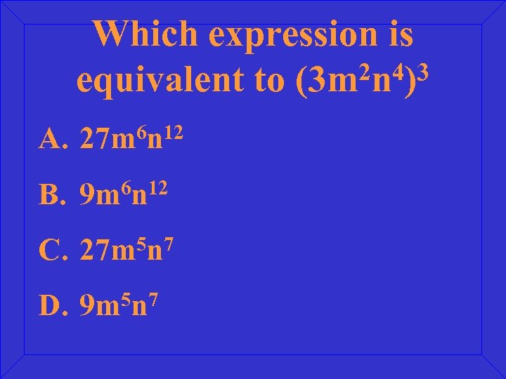 Which expression is 2 n 4)3 equivalent to (3 m A. 27 m 6