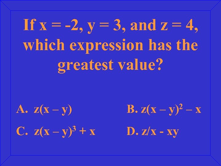 If x = -2, y = 3, and z = 4, which expression has