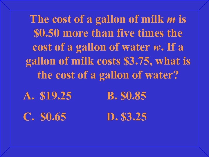 The cost of a gallon of milk m is $0. 50 more than five
