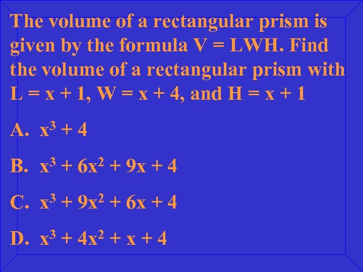 The volume of a rectangular prism is given by the formula V = LWH.