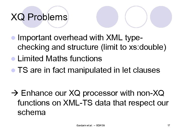 XQ Problems l Important overhead with XML typechecking and structure (limit to xs: double)