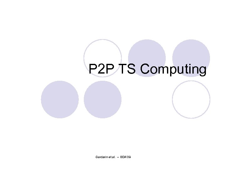 P 2 P TS Computing Gardarin et al. -- BDA'09 