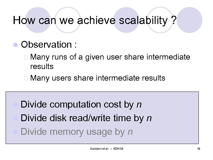How can we achieve scalability ? l Observation : ¡ Many runs of a