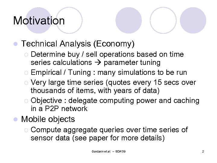 Motivation l Technical Analysis (Economy) Determine buy / sell operations based on time series