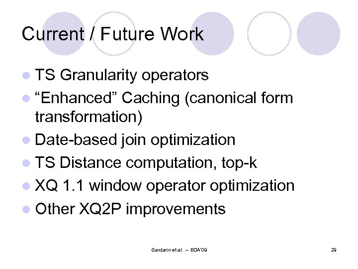 Current / Future Work l TS Granularity operators l “Enhanced” Caching (canonical form transformation)