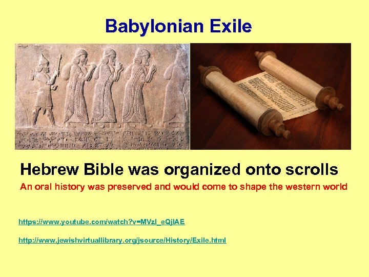 Babylonian Exile Hebrew Bible was organized onto scrolls An oral history was preserved and