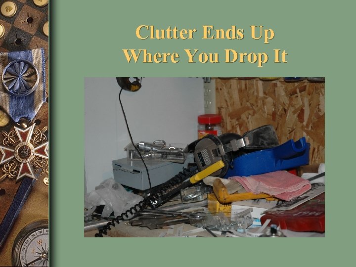 Clutter Ends Up Where You Drop It 