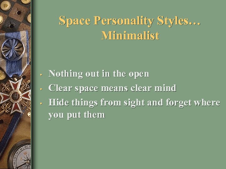 Space Personality Styles… Minimalist • • • Nothing out in the open Clear space