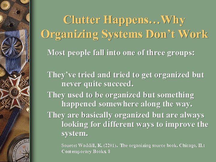 Clutter Happens…Why Organizing Systems Don’t Work Most people fall into one of three groups: