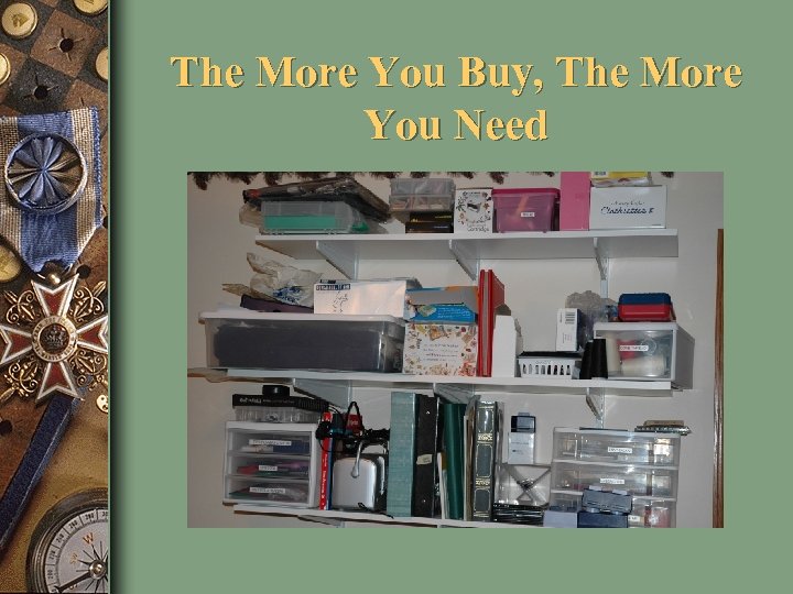 The More You Buy, The More You Need 