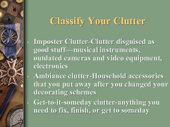 Classify Your Clutter • • • Imposter Clutter-Clutter disguised as good stuff—musical instruments, outdated