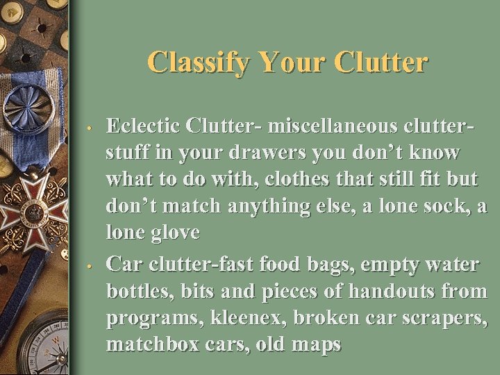 Classify Your Clutter • • Eclectic Clutter- miscellaneous clutterstuff in your drawers you don’t