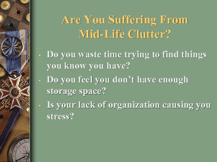 Are You Suffering From Mid-Life Clutter? • • • Do you waste time trying