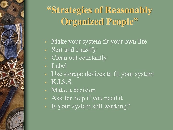 “Strategies of Reasonably Organized People” • • • Make your system fit your own